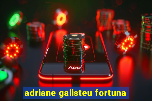 adriane galisteu fortuna